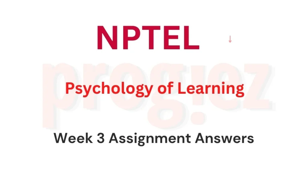 Psychology of Learning Nptel Week 3 Answers