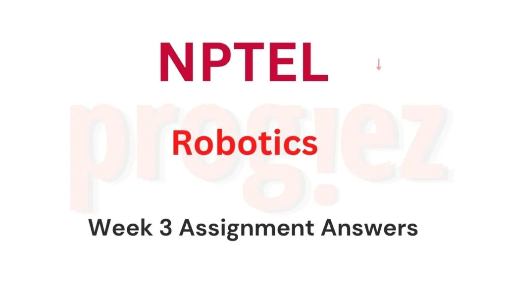 Robotics Nptel Week 3 Assignment Answers and Solutions