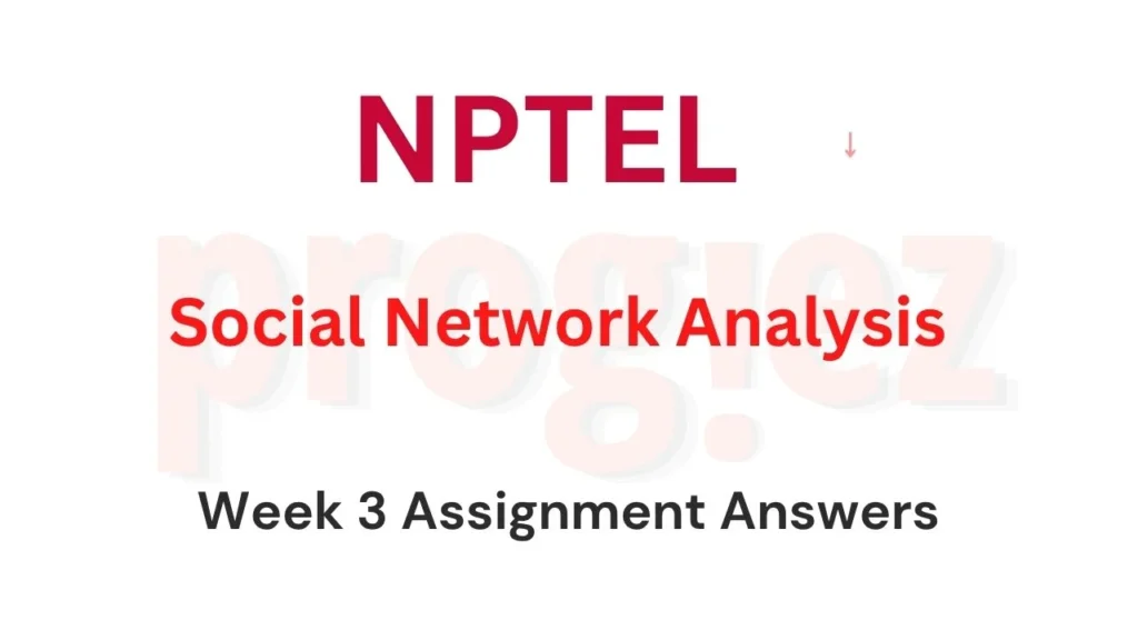Social Network Analysis Nptel Week 3 Answers