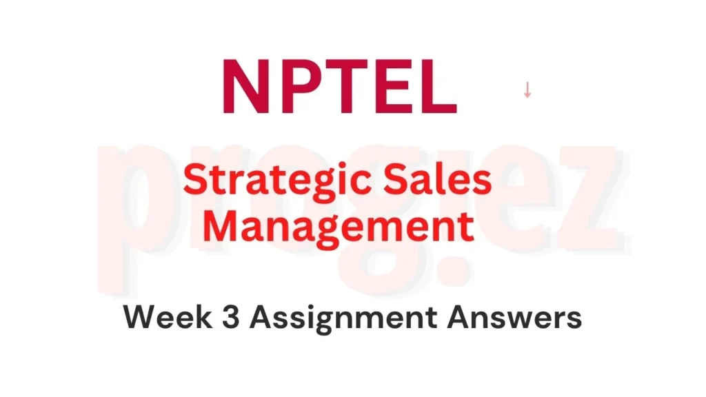 Strategic Sales Management Nptel Week 3 Answers
