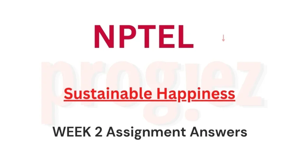 Sustainable Happiness Nptel Week 2 Assignment Answers
