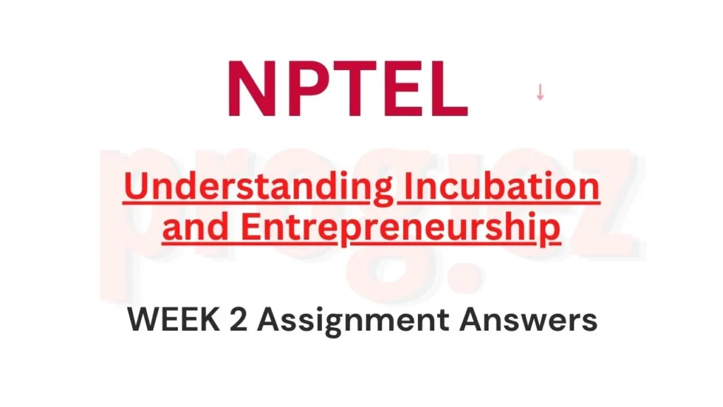 Understanding Incubation and Entrepreneurship Week 2 Answers