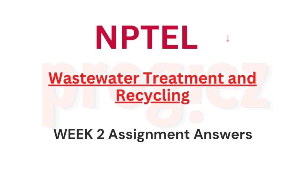 Wastewater Treatment and Recycling Nptel Week 2 Answers