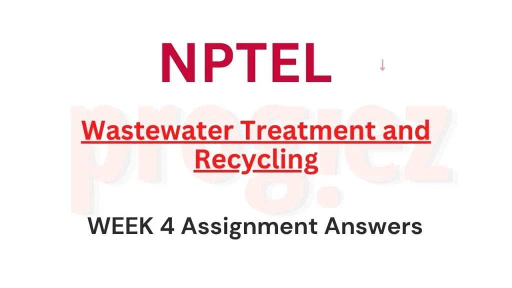 Wastewater Treatment and Recycling Nptel Week 4 Answers