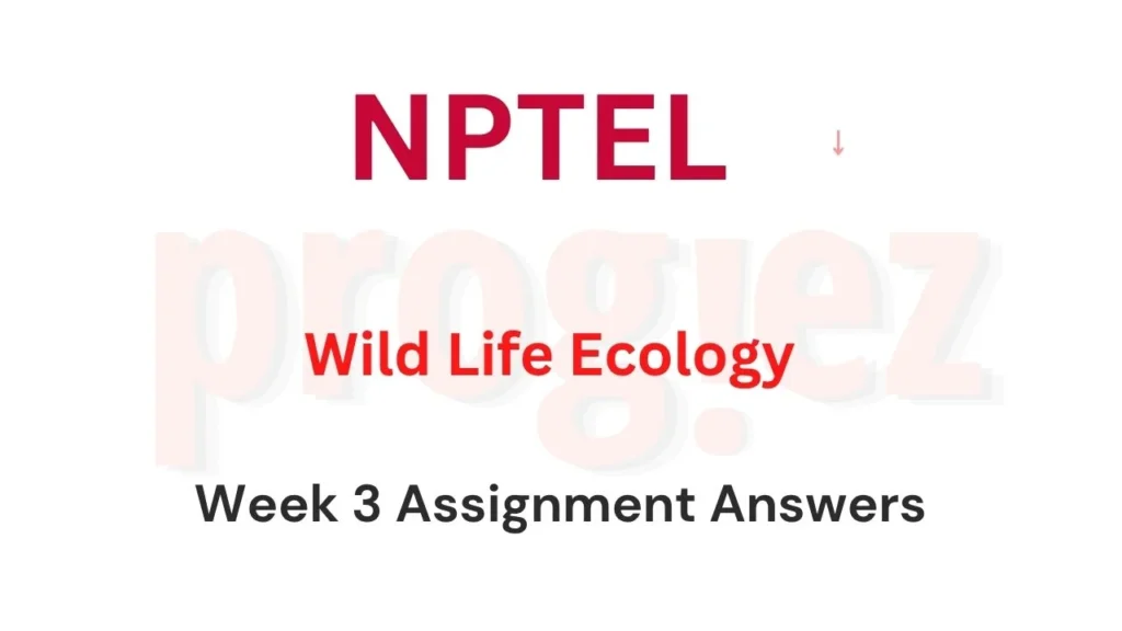 Wild Life Ecology Nptel Week 3 Assignment Answers
